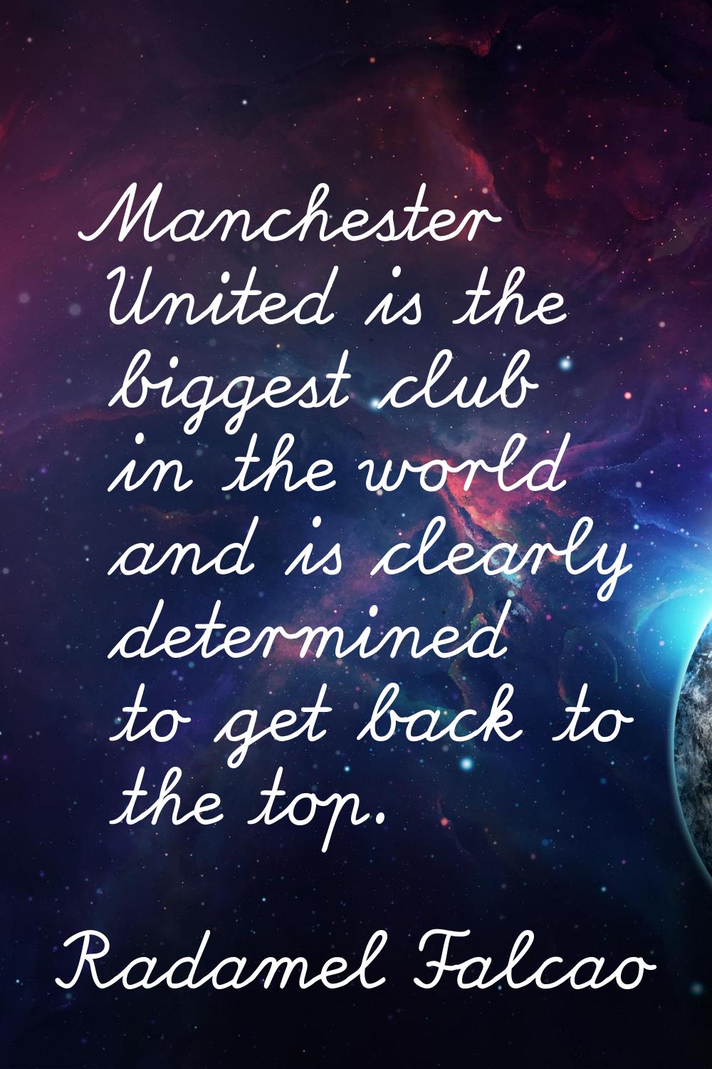 Manchester United is the biggest club in the world and is clearly determined to get back to the top