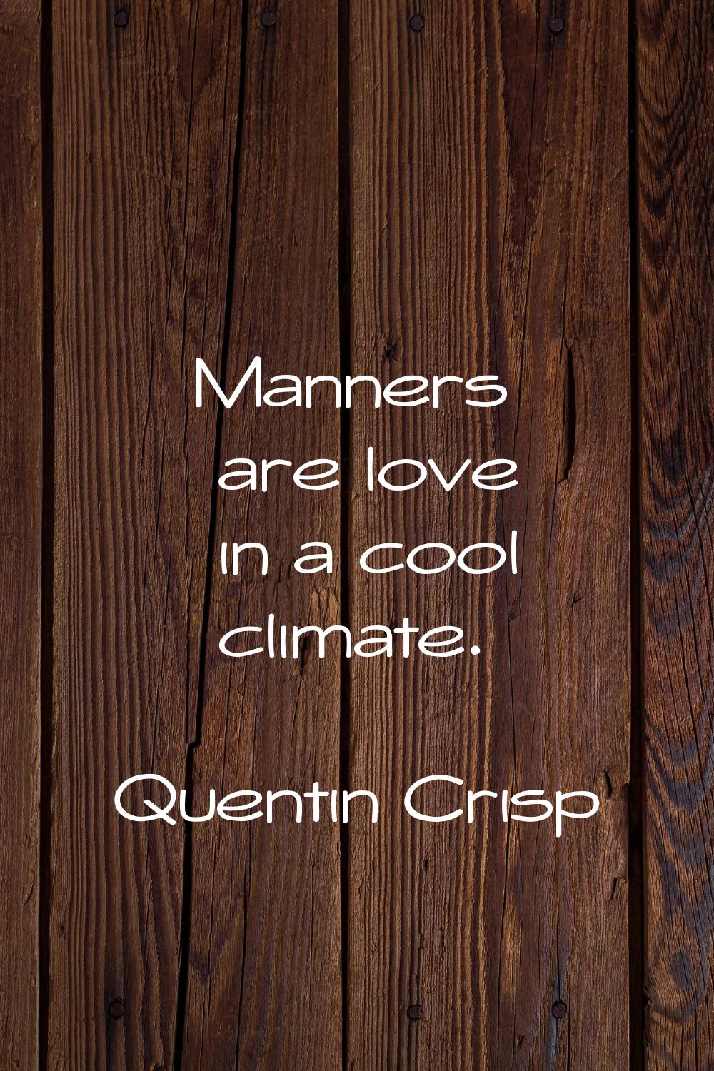 Manners are love in a cool climate.