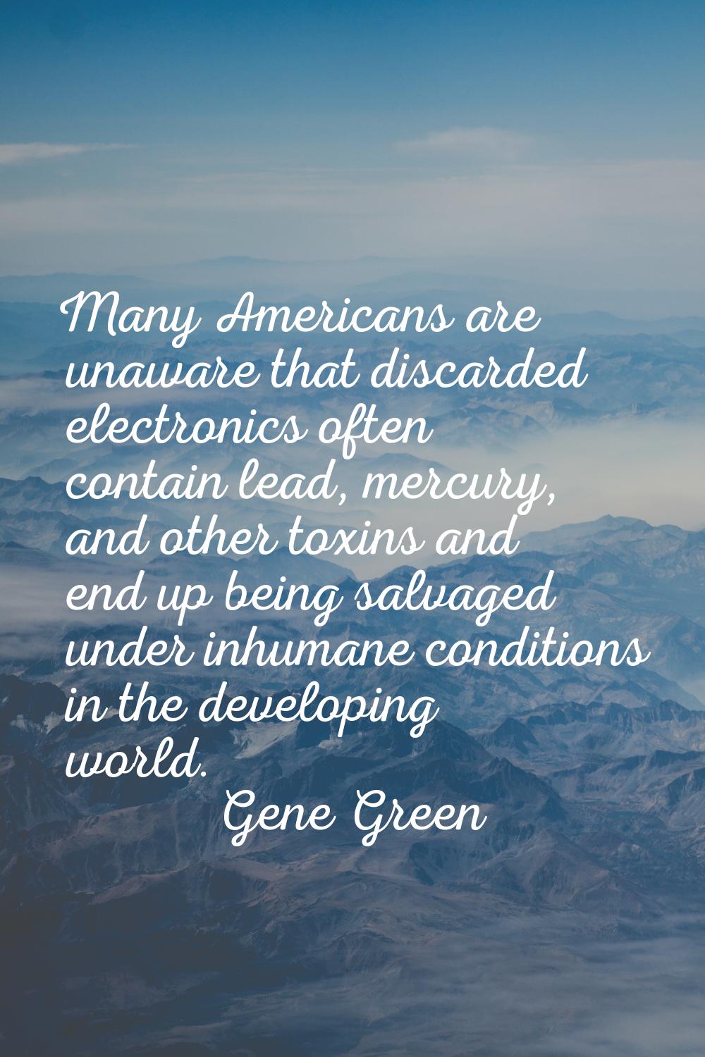 Many Americans are unaware that discarded electronics often contain lead, mercury, and other toxins