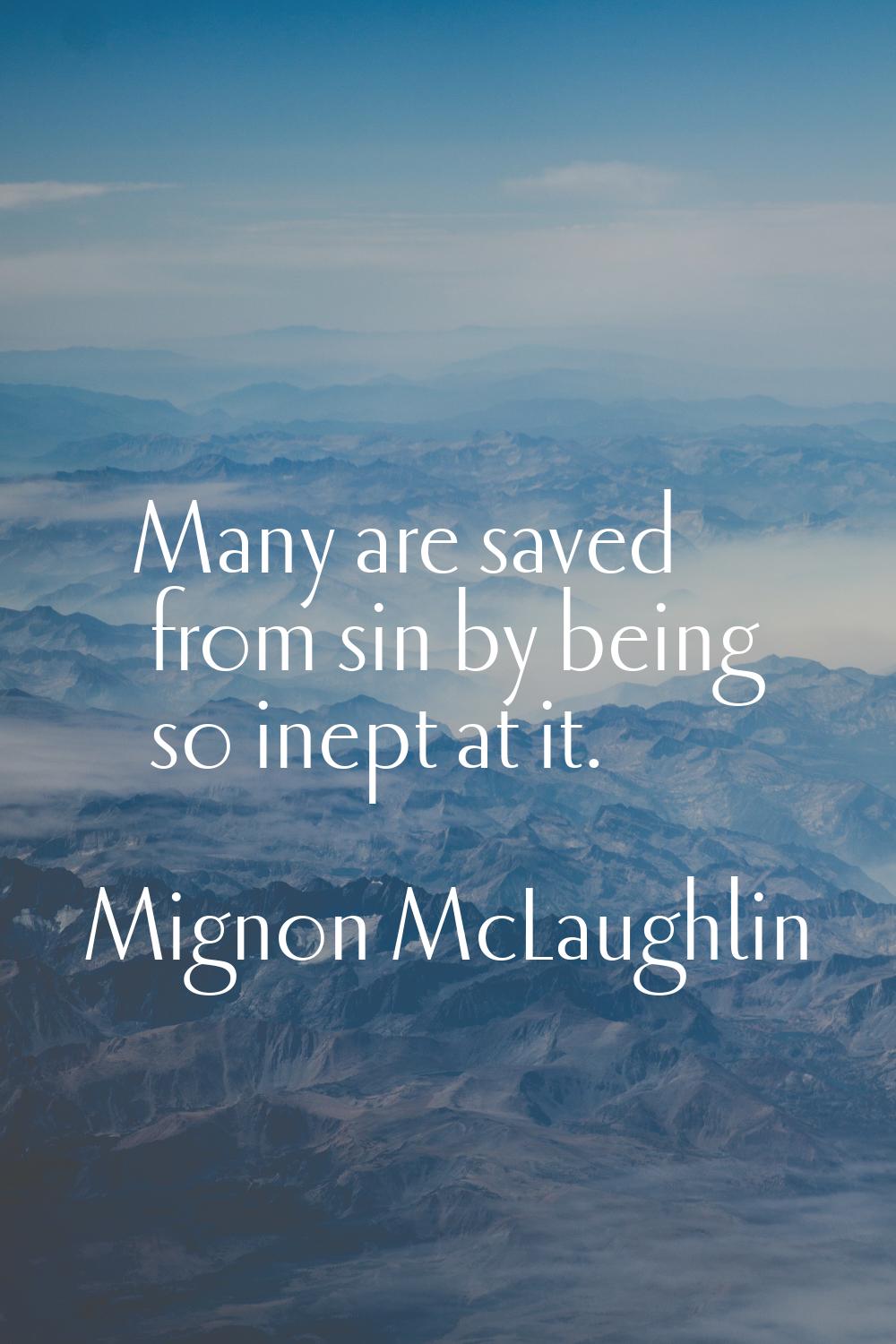 Many are saved from sin by being so inept at it.