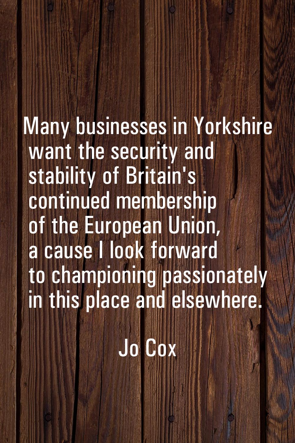 Many businesses in Yorkshire want the security and stability of Britain's continued membership of t