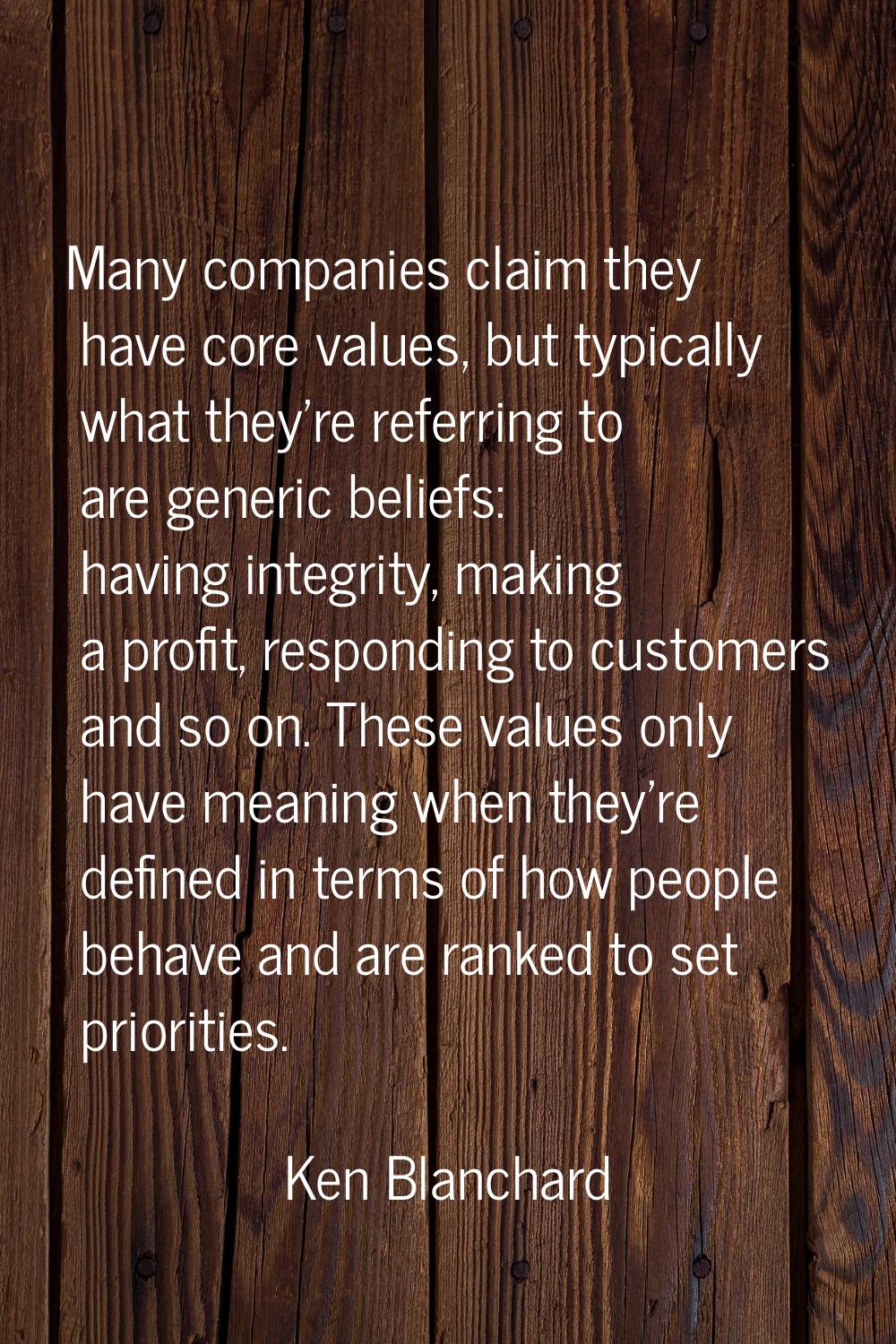Many companies claim they have core values, but typically what they're referring to are generic bel