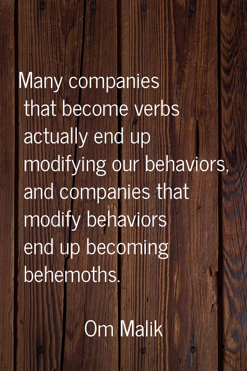 Many companies that become verbs actually end up modifying our behaviors, and companies that modify