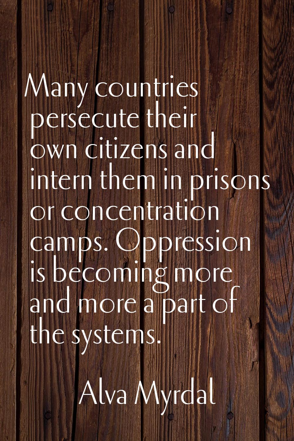 Many countries persecute their own citizens and intern them in prisons or concentration camps. Oppr