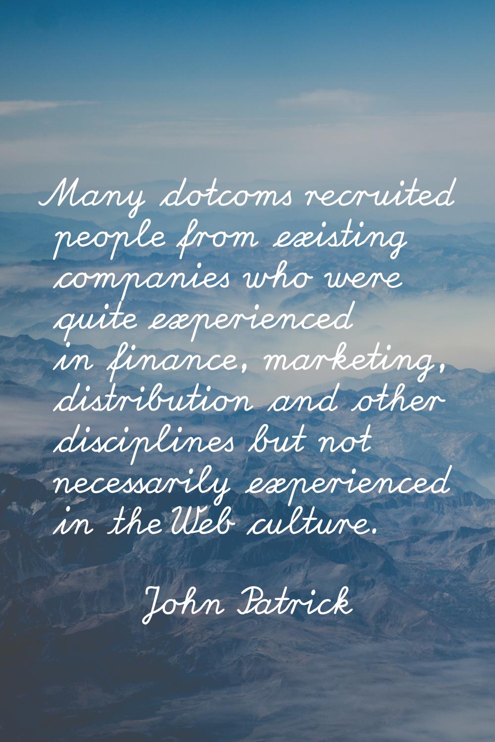 Many dotcoms recruited people from existing companies who were quite experienced in finance, market