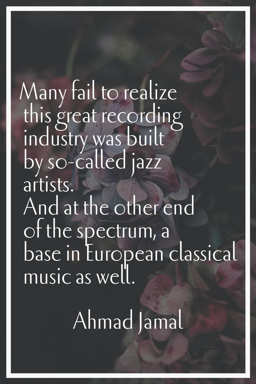 Many fail to realize this great recording industry was built by so-called jazz artists. And at the 