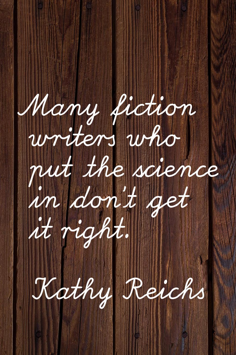 Many fiction writers who put the science in don't get it right.
