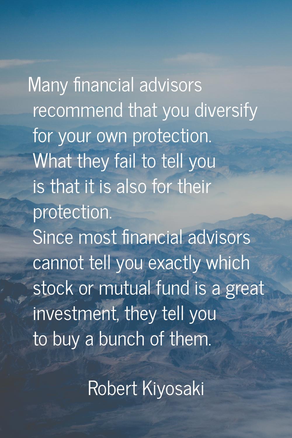 Many financial advisors recommend that you diversify for your own protection. What they fail to tel