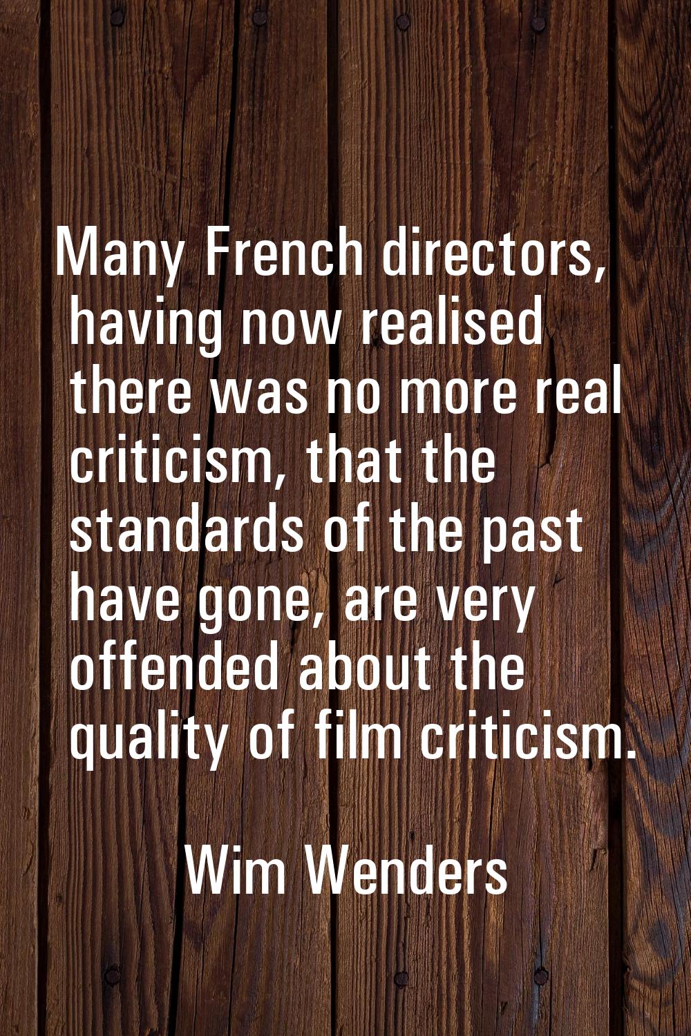 Many French directors, having now realised there was no more real criticism, that the standards of 