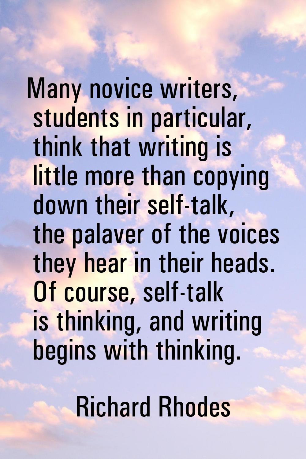 Many novice writers, students in particular, think that writing is little more than copying down th
