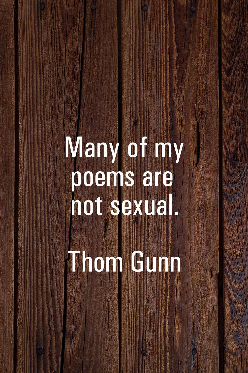 Many of my poems are not sexual.