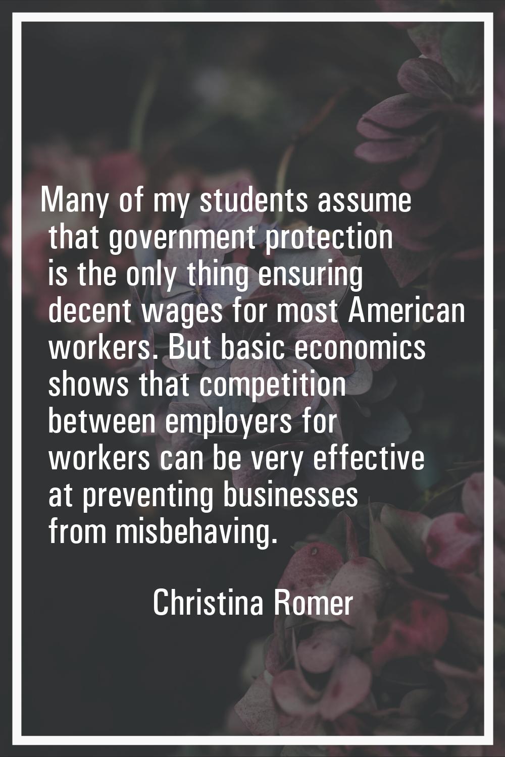 Many of my students assume that government protection is the only thing ensuring decent wages for m