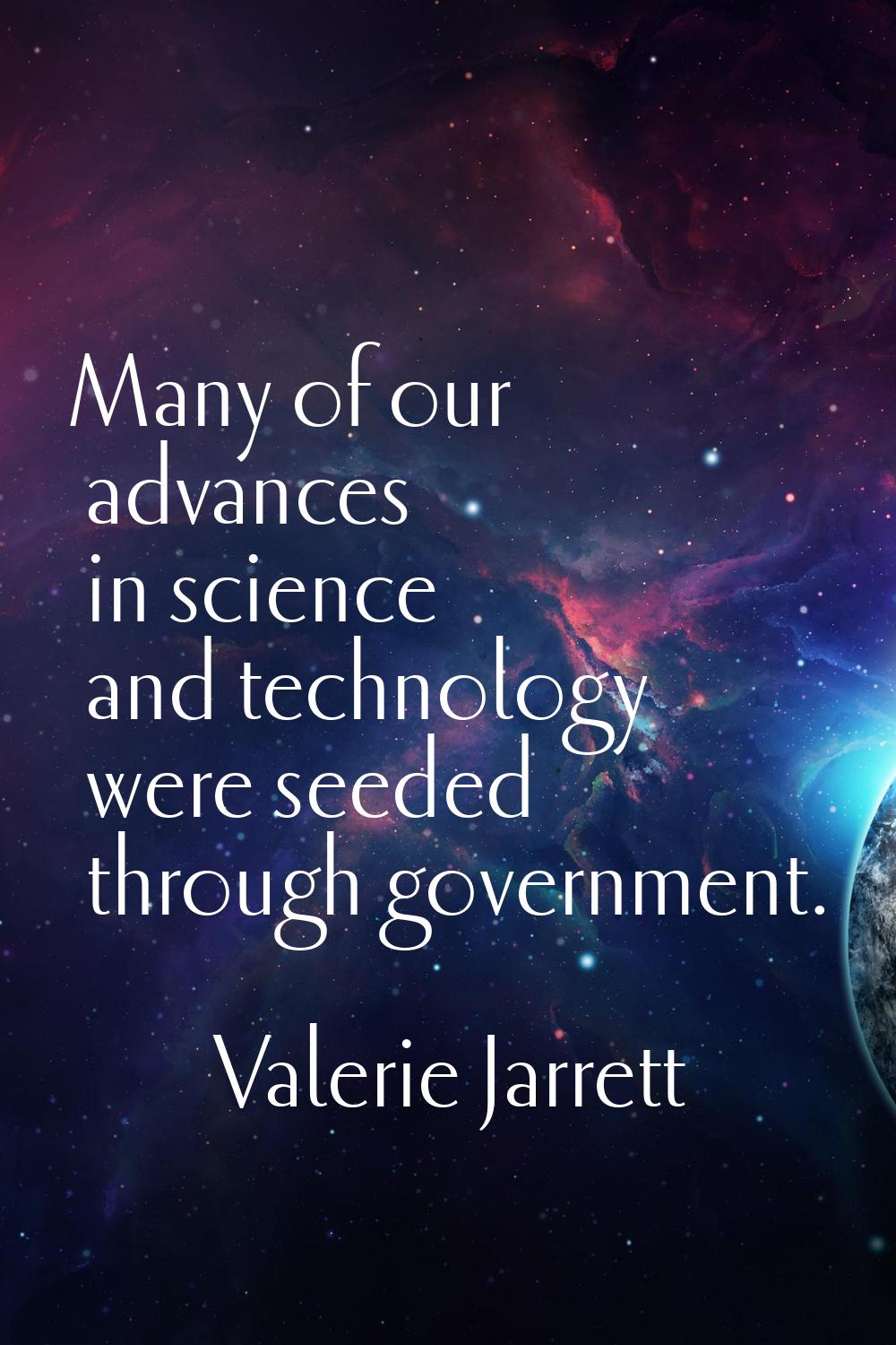 Many of our advances in science and technology were seeded through government.