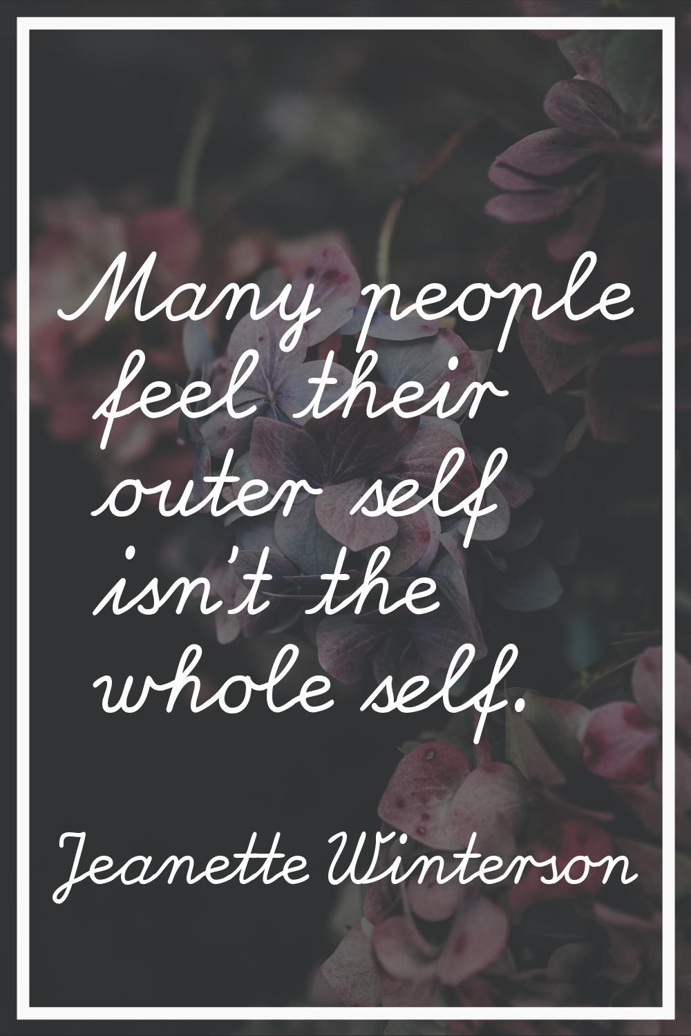 Many people feel their outer self isn't the whole self.