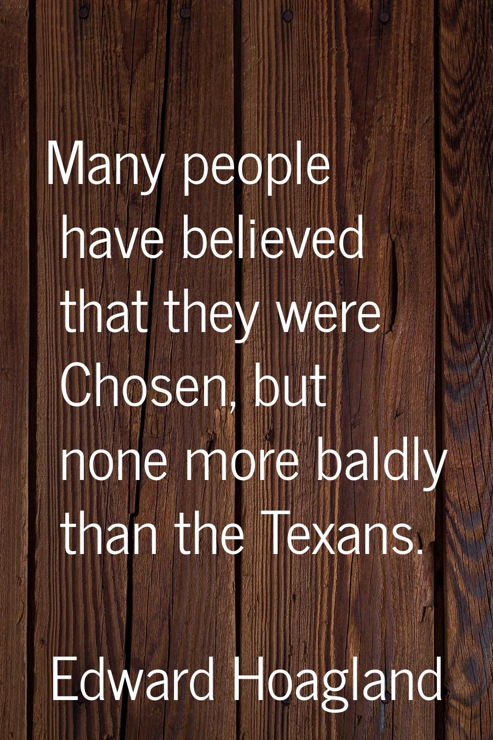Many people have believed that they were Chosen, but none more baldly than the Texans.
