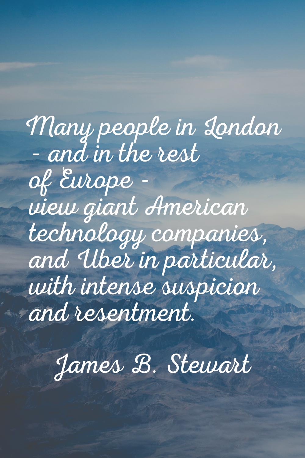 Many people in London - and in the rest of Europe - view giant American technology companies, and U