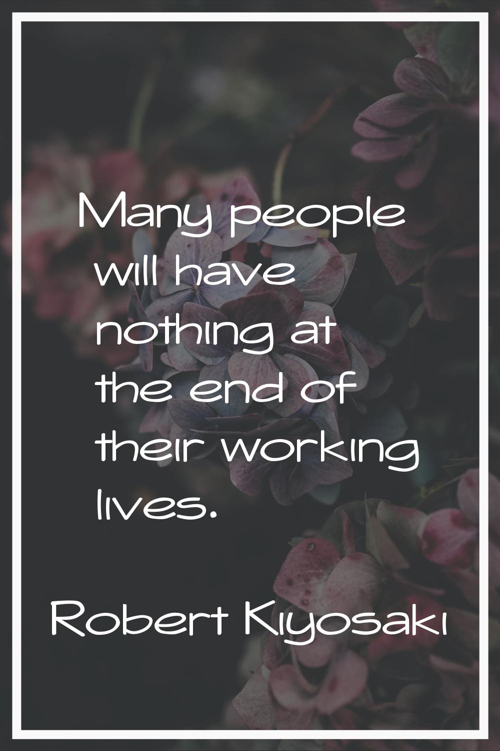 Many people will have nothing at the end of their working lives.