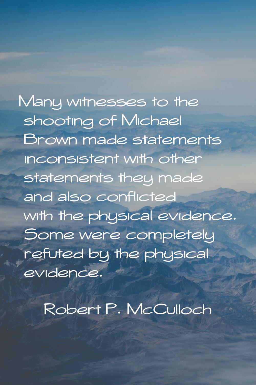 Many witnesses to the shooting of Michael Brown made statements inconsistent with other statements 