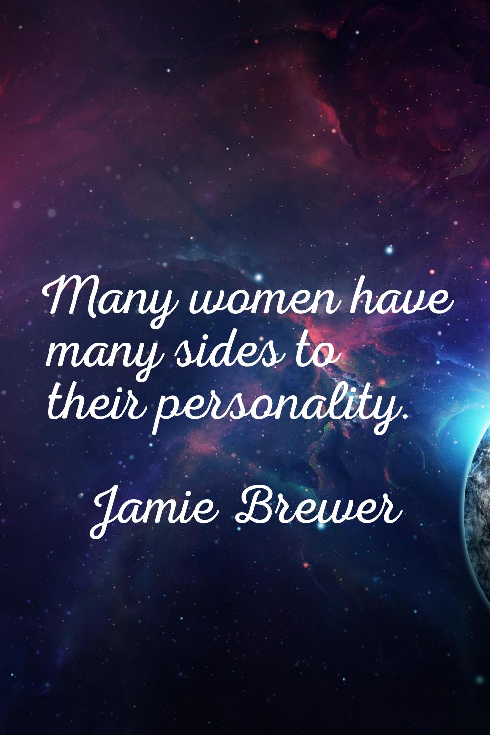 Many women have many sides to their personality.