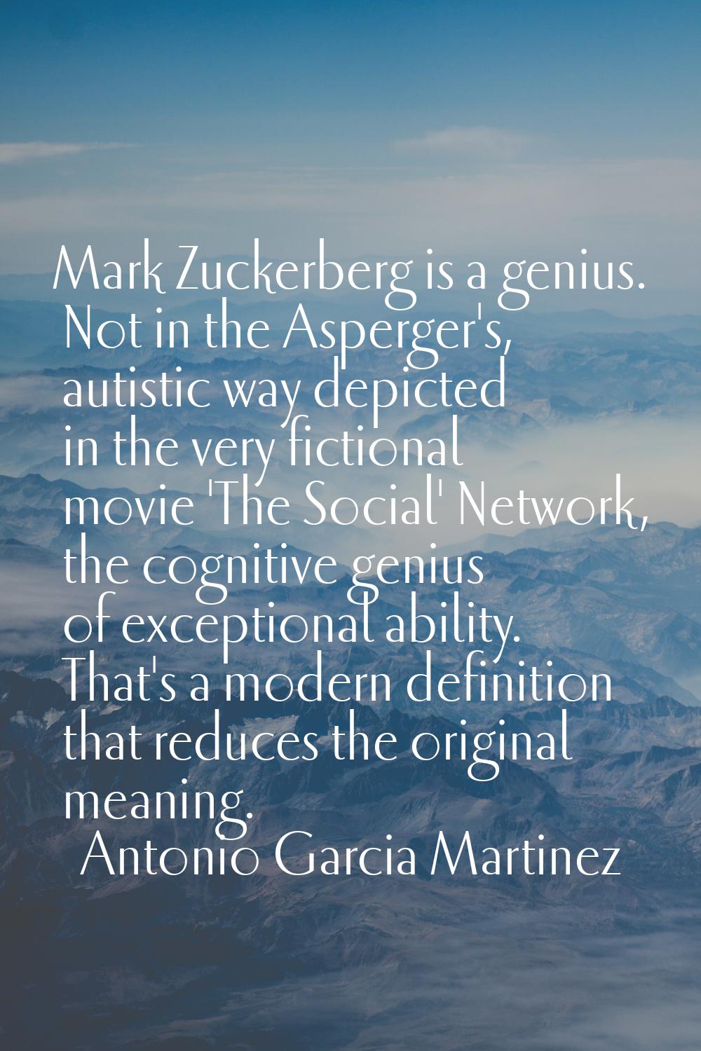 Mark Zuckerberg is a genius. Not in the Asperger's, autistic way depicted in the very fictional mov