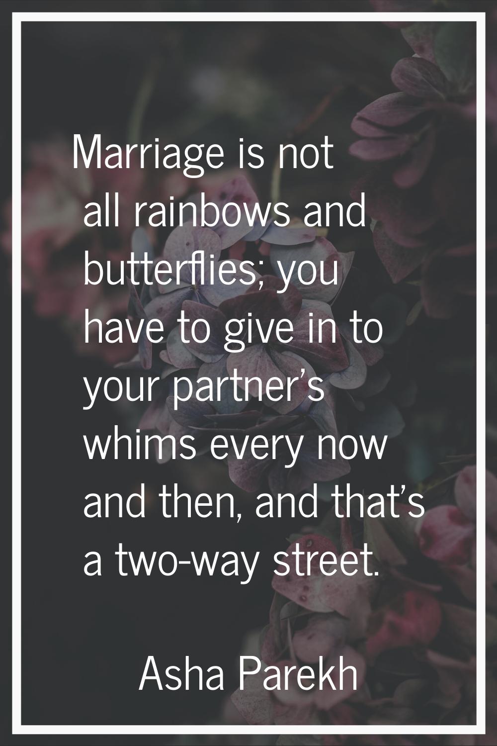 Marriage is not all rainbows and butterflies; you have to give in to your partner's whims every now
