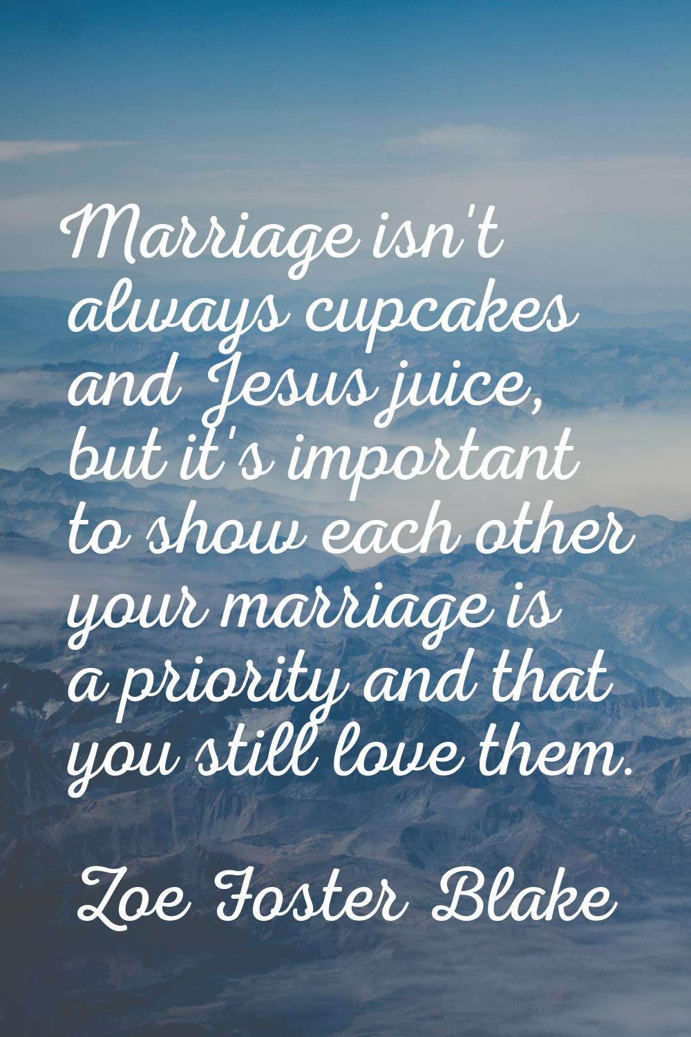 Marriage isn't always cupcakes and Jesus juice, but it's important to show each other your marriage