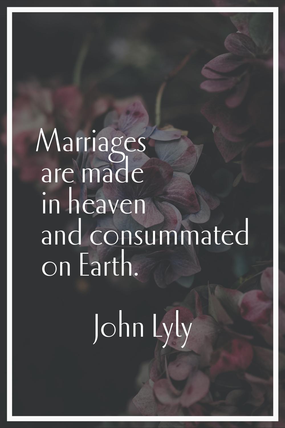 Marriages are made in heaven and consummated on Earth.