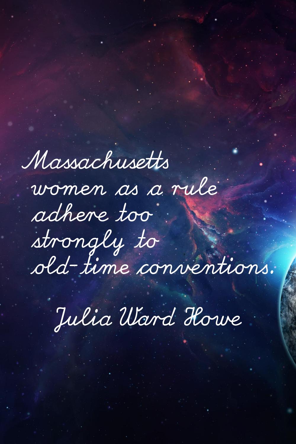 Massachusetts women as a rule adhere too strongly to old-time conventions.