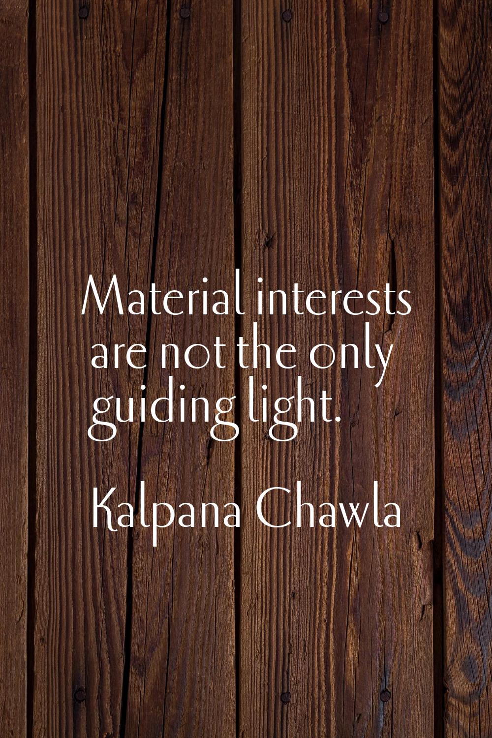 Material interests are not the only guiding light.