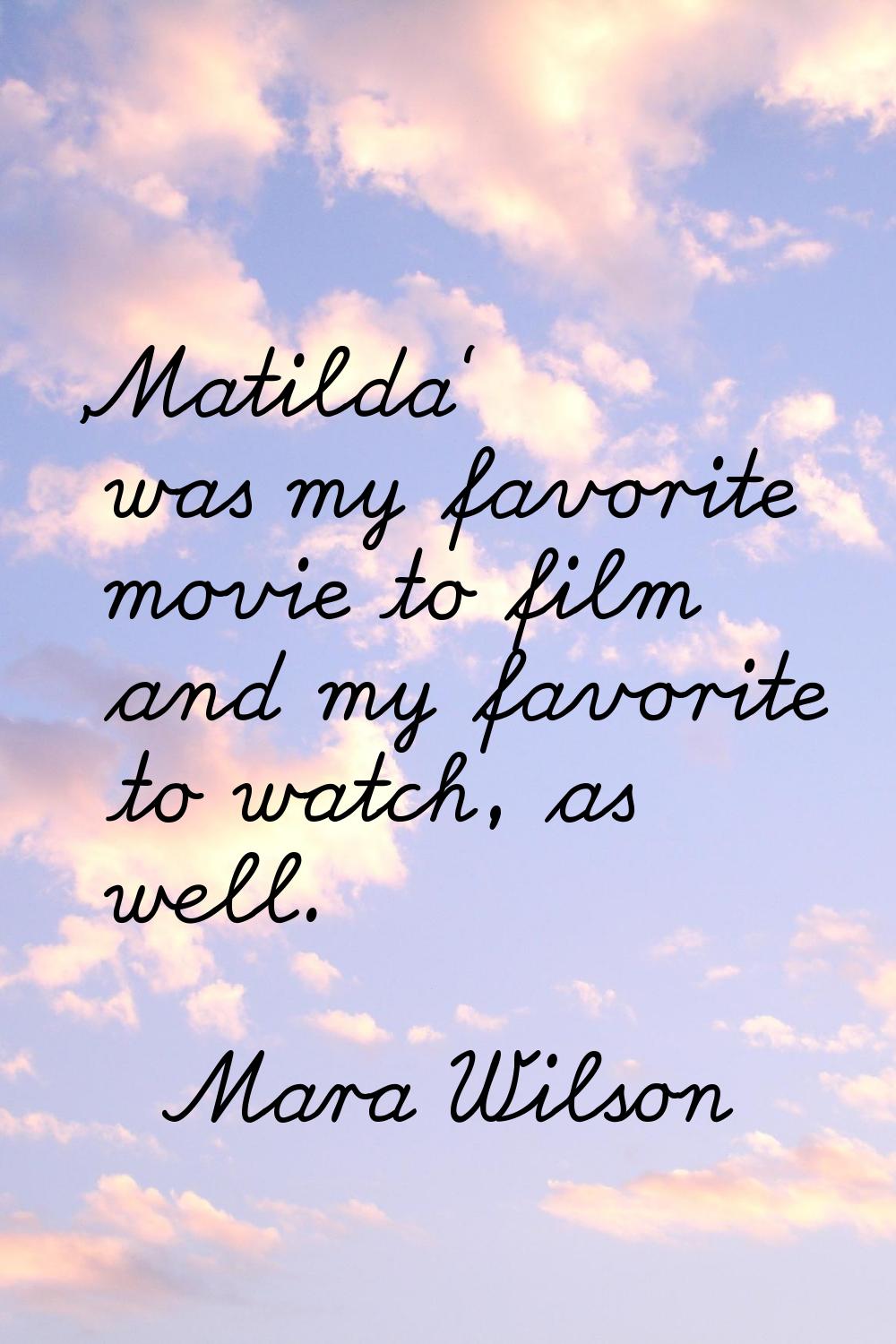 'Matilda' was my favorite movie to film and my favorite to watch, as well.