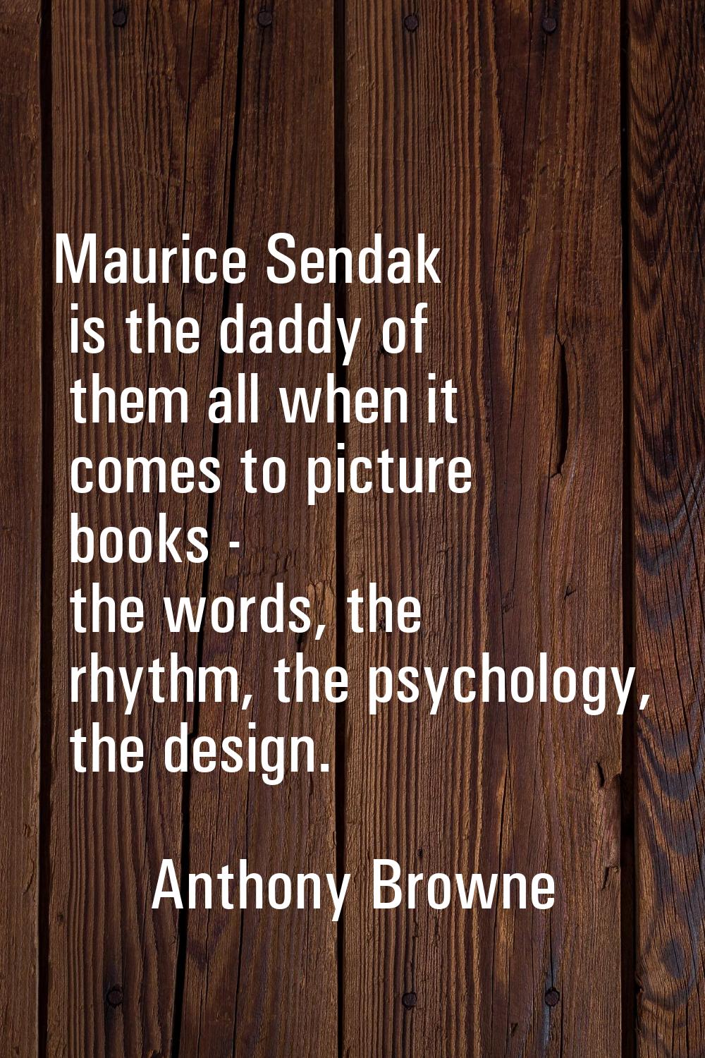 Maurice Sendak is the daddy of them all when it comes to picture books - the words, the rhythm, the