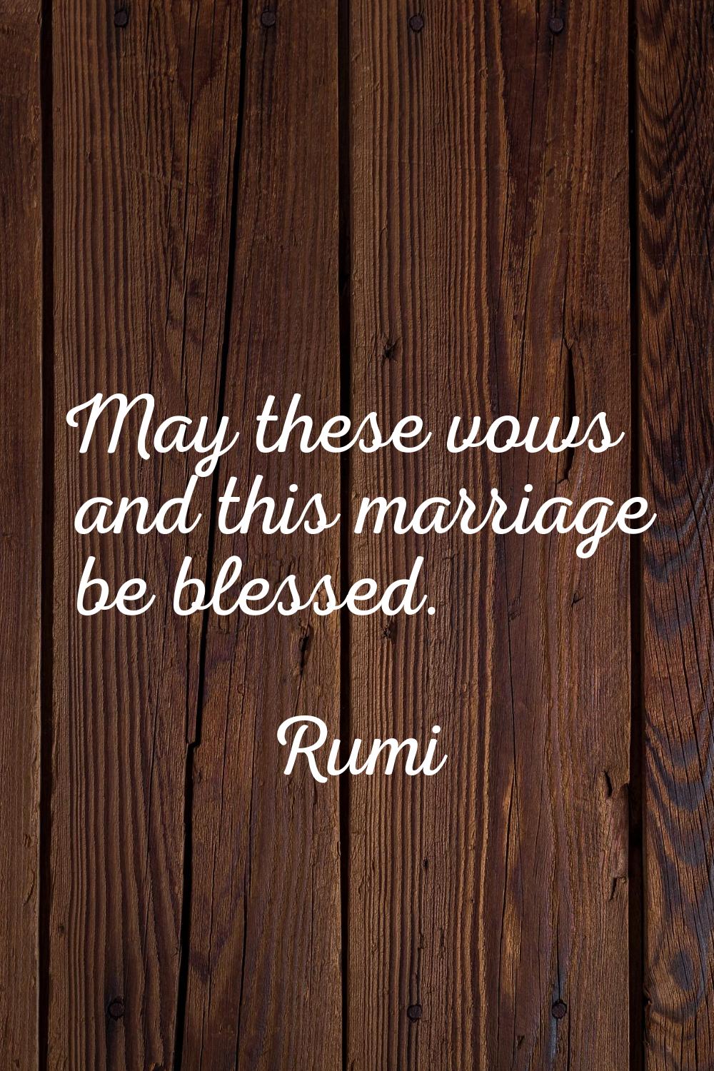 May these vows and this marriage be blessed.