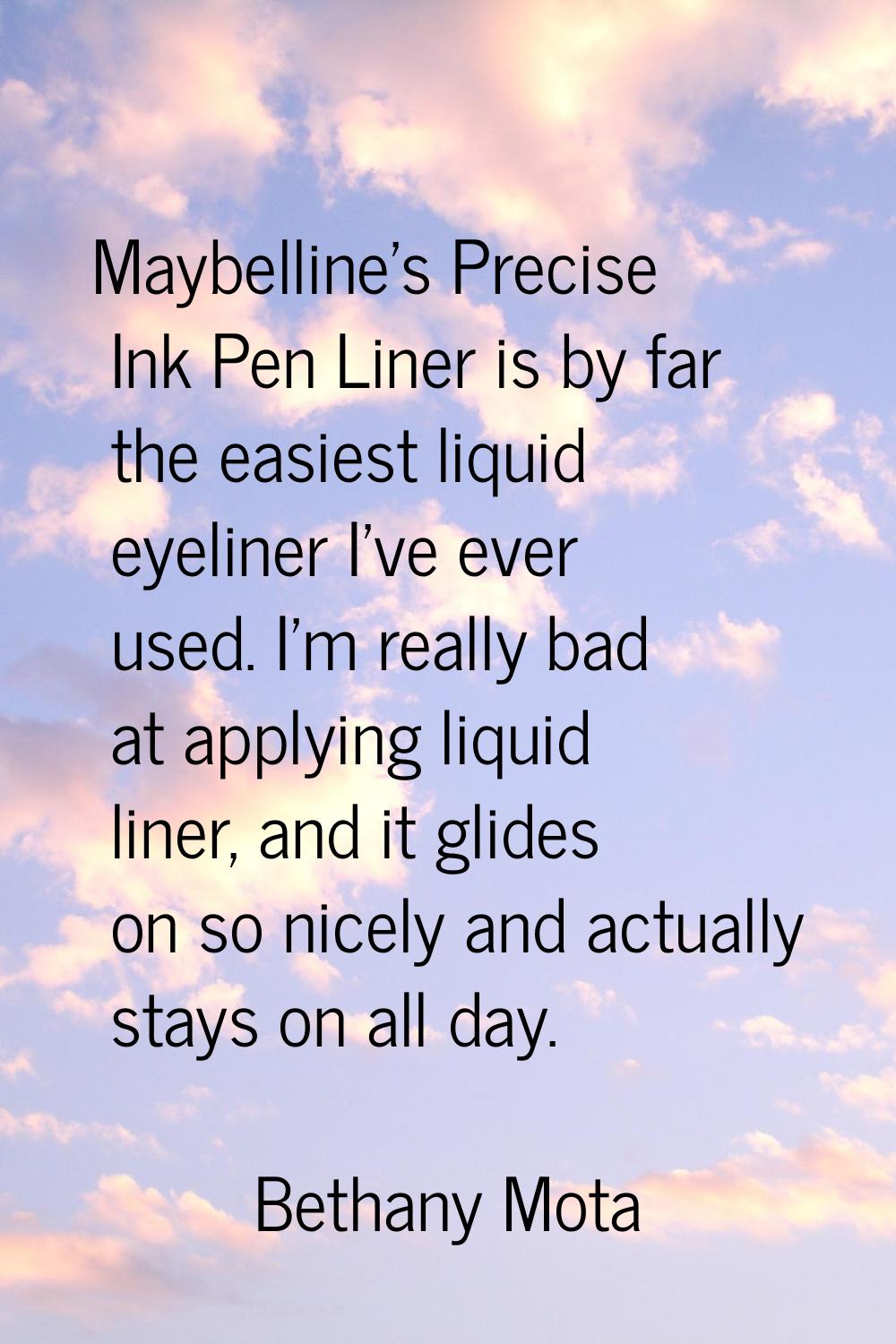 Maybelline's Precise Ink Pen Liner is by far the easiest liquid eyeliner I've ever used. I'm really