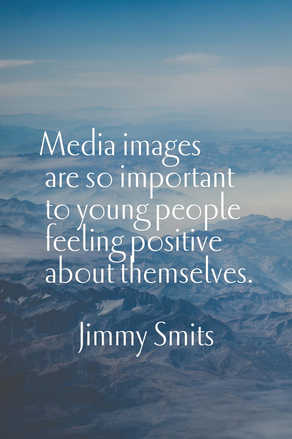 Media images are so important to young people feeling positive about themselves.