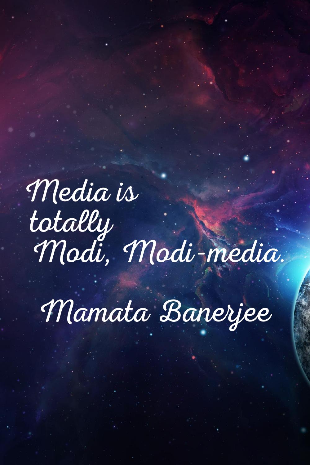 Media is totally Modi, Modi-media.