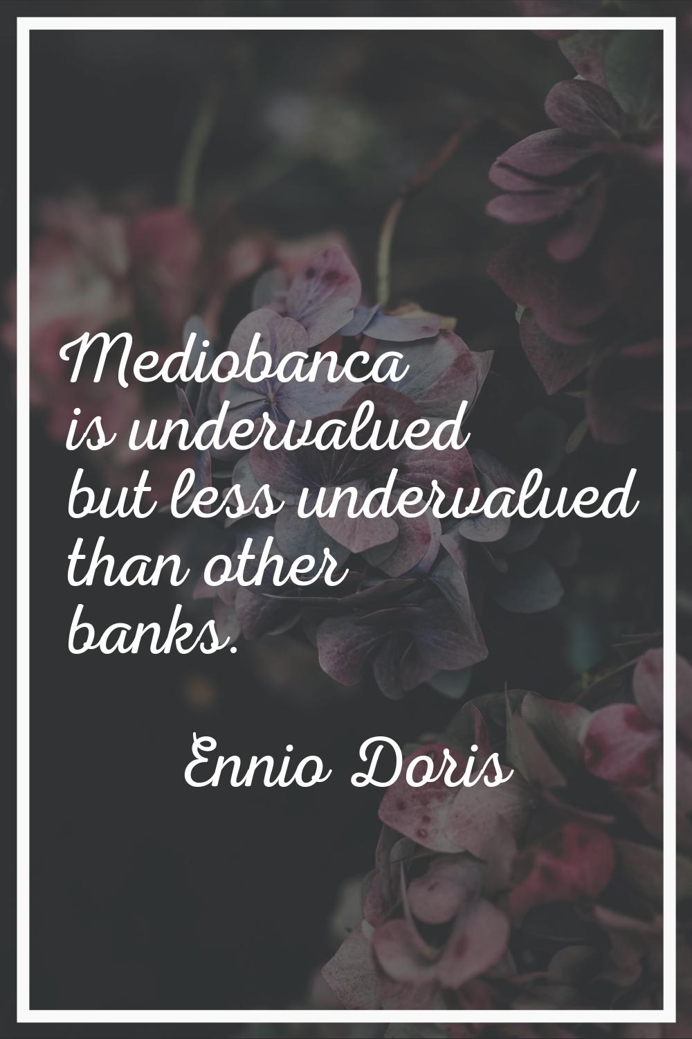 Mediobanca is undervalued but less undervalued than other banks.