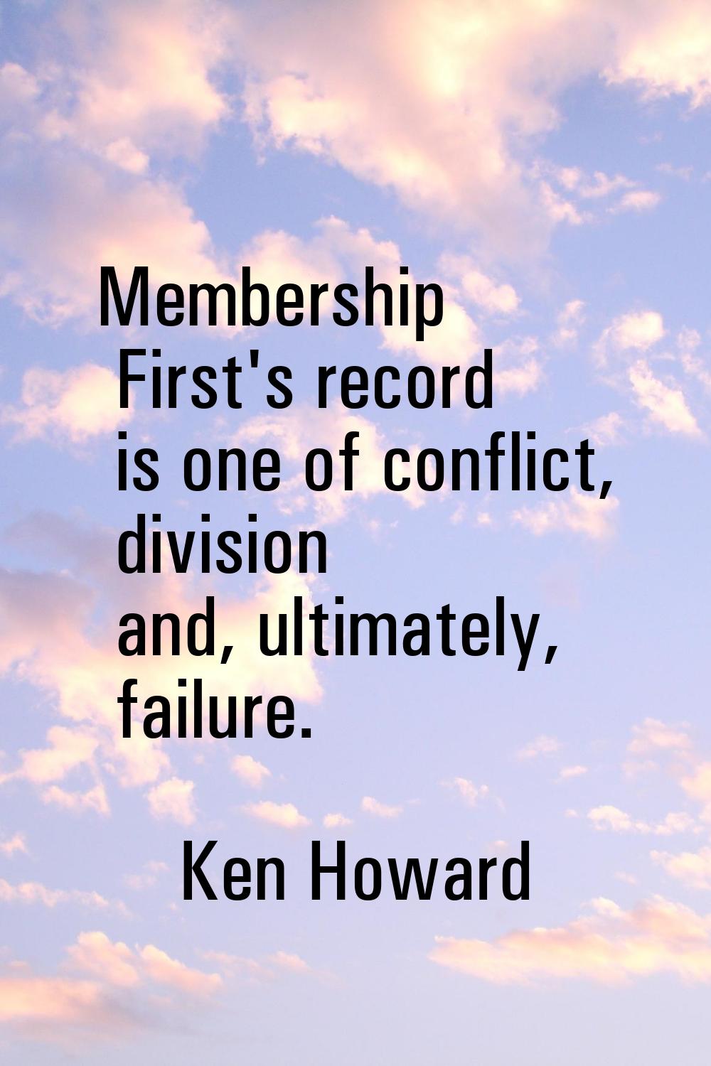 Membership First's record is one of conflict, division and, ultimately, failure.
