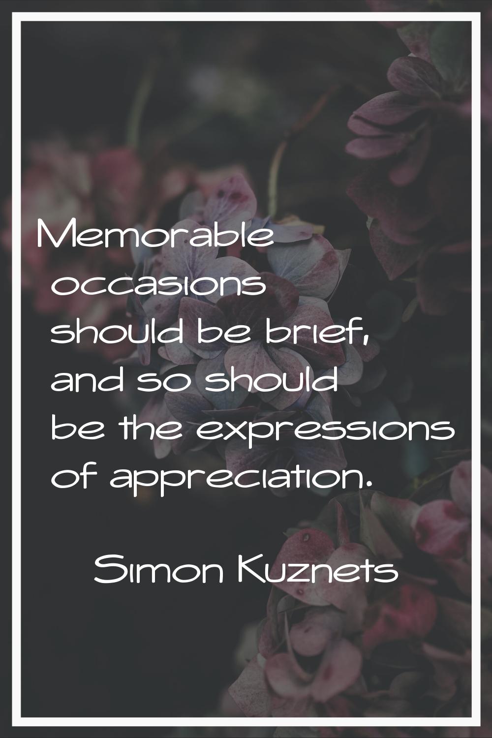 Memorable occasions should be brief, and so should be the expressions of appreciation.