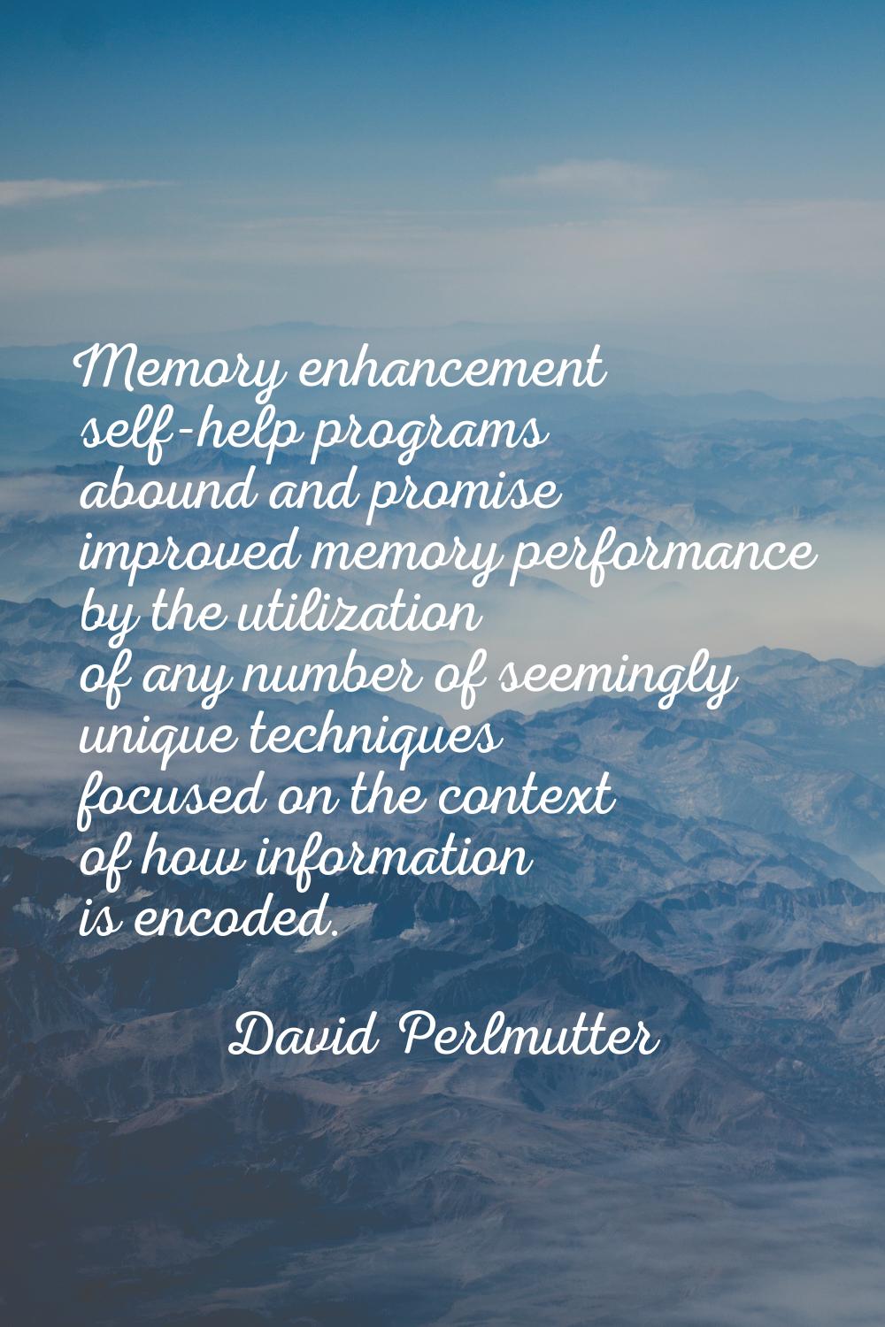 Memory enhancement self-help programs abound and promise improved memory performance by the utiliza