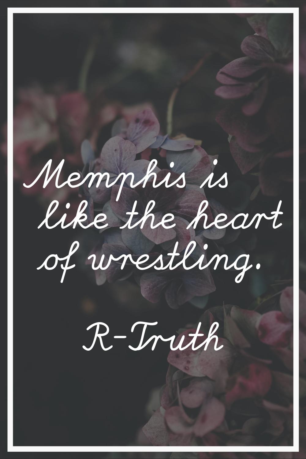 Memphis is like the heart of wrestling.