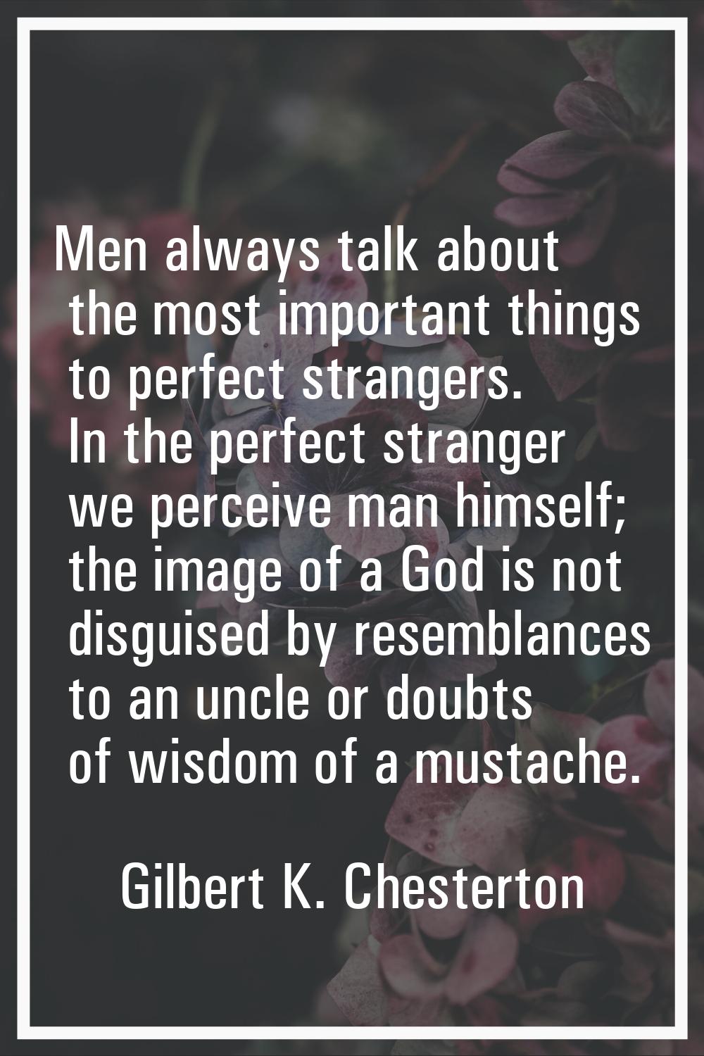 Men always talk about the most important things to perfect strangers. In the perfect stranger we pe