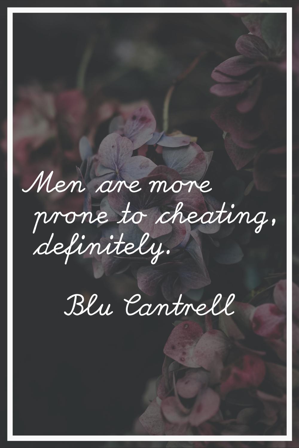 Men are more prone to cheating, definitely.