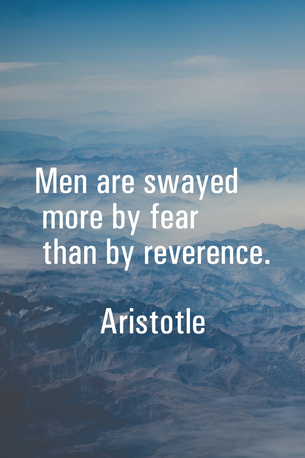 Men are swayed more by fear than by reverence.