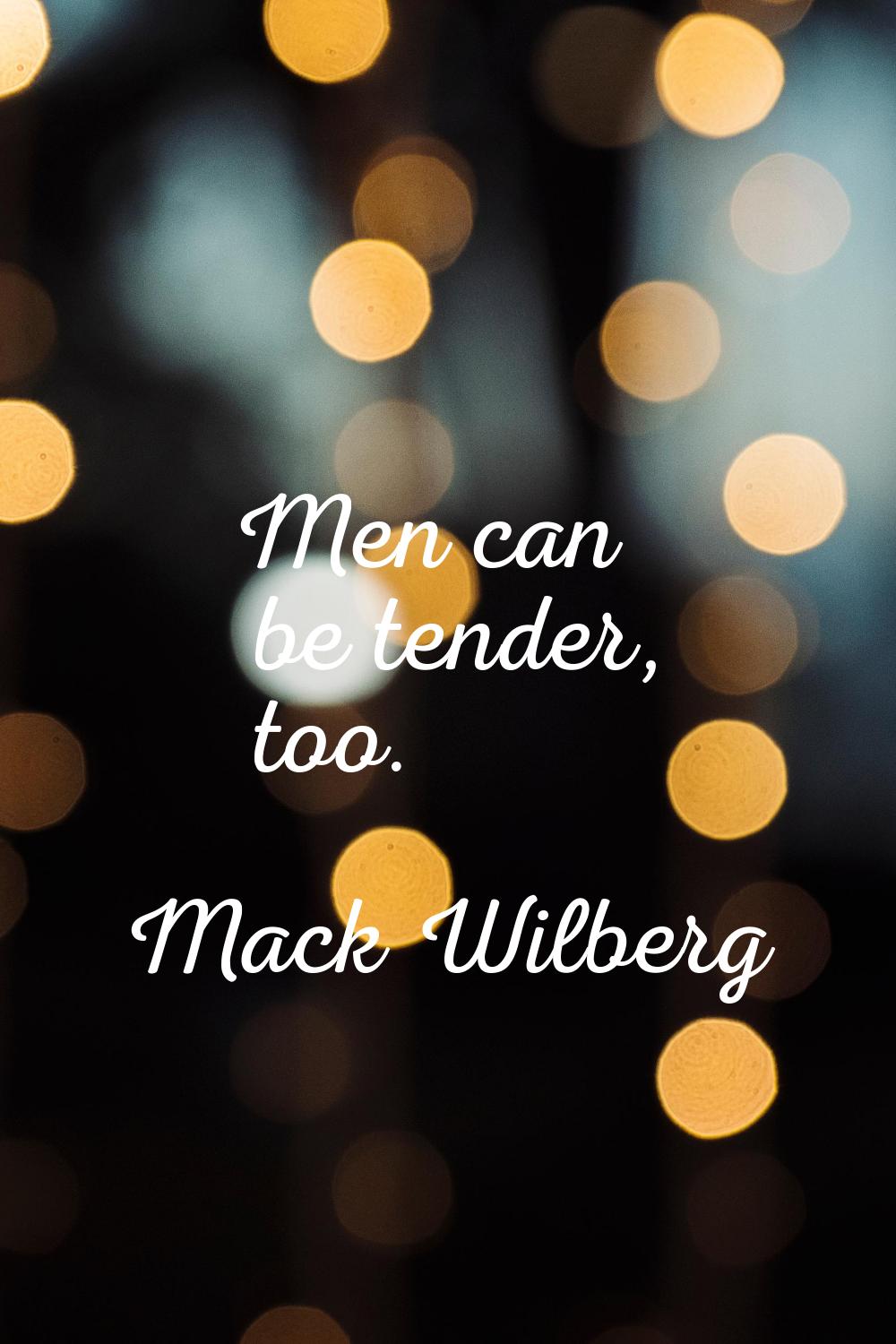 Men can be tender, too.