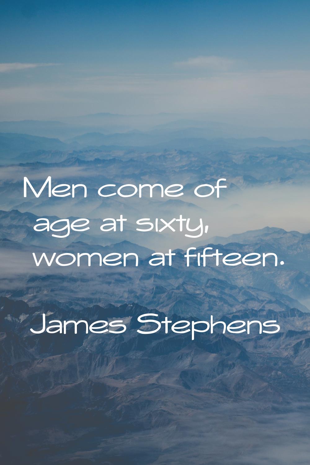 Men come of age at sixty, women at fifteen.