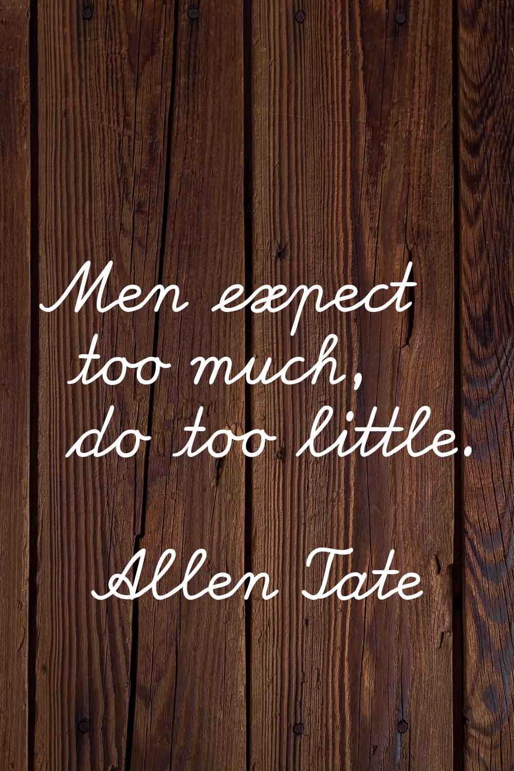 Men expect too much, do too little.