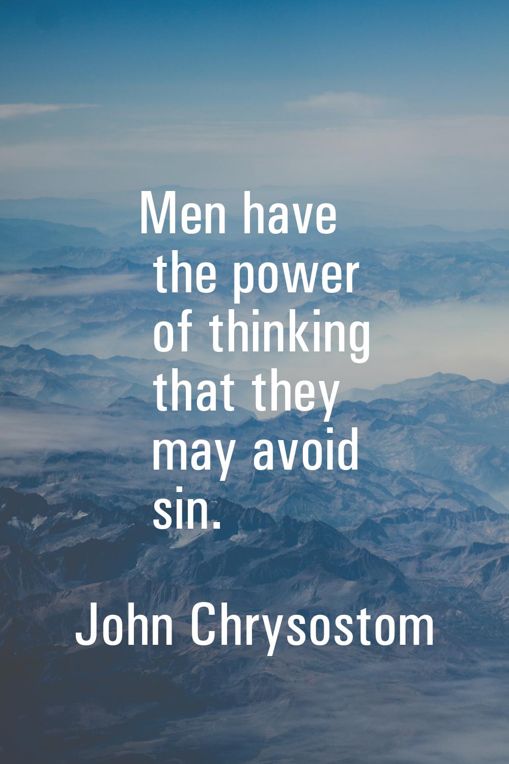 Men have the power of thinking that they may avoid sin.