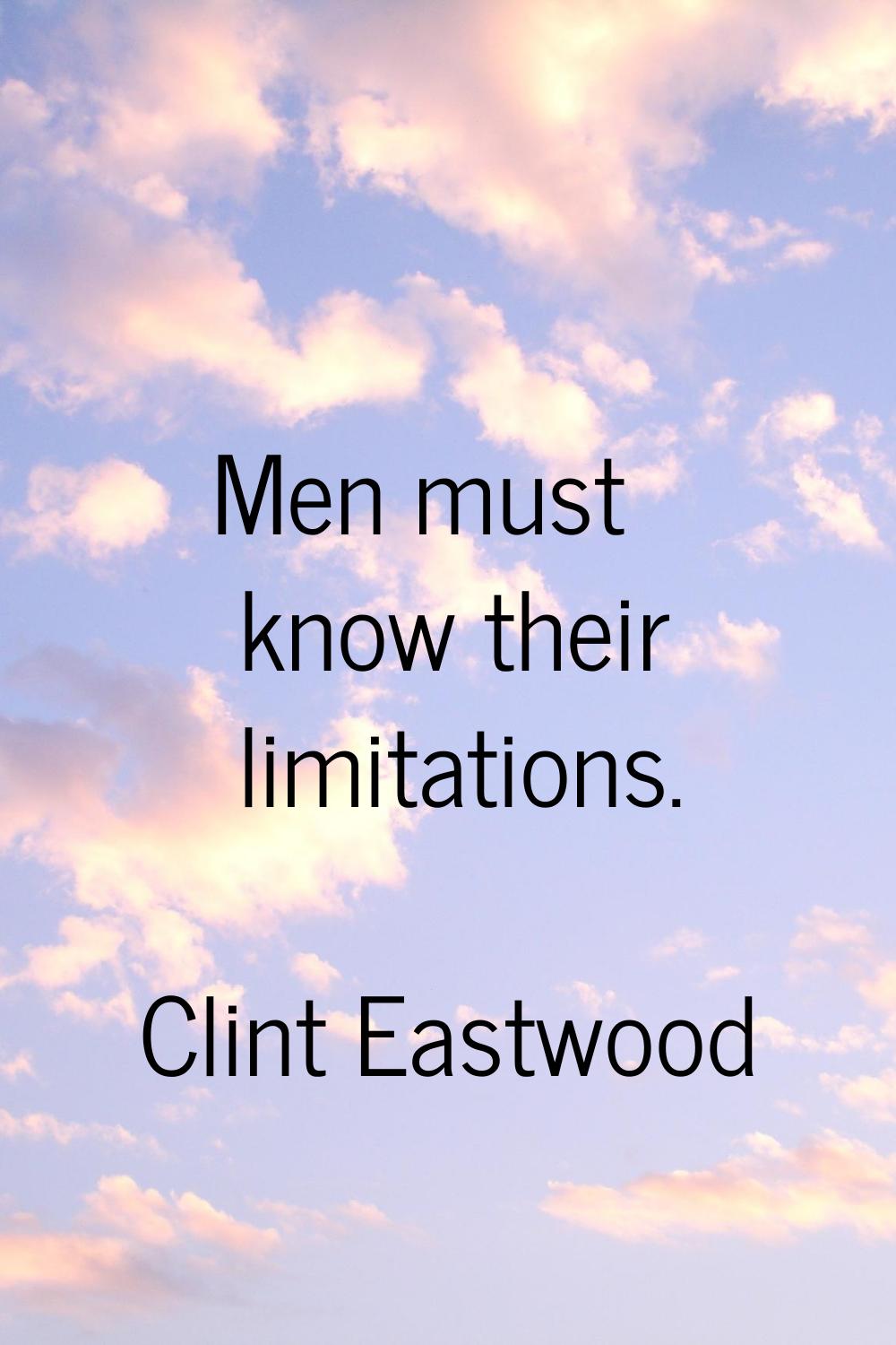 Men must know their limitations.