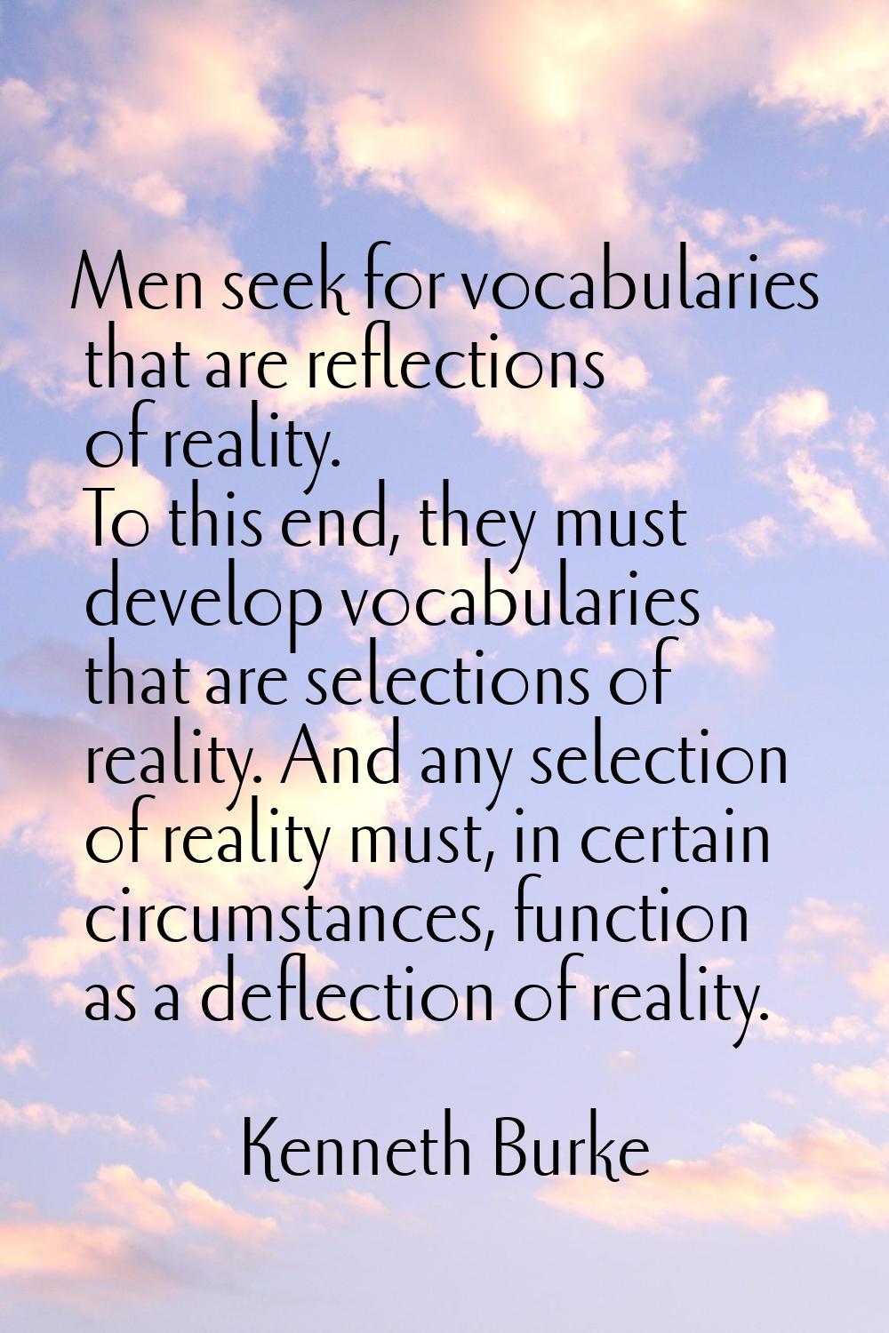 Men seek for vocabularies that are reflections of reality. To this end, they must develop vocabular