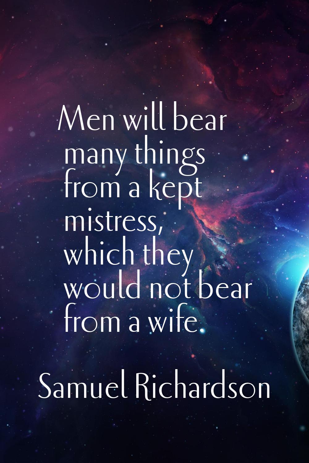 Men will bear many things from a kept mistress, which they would not bear from a wife.